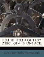 Helene: Helen of Troy: Lyric Poem in One Act...