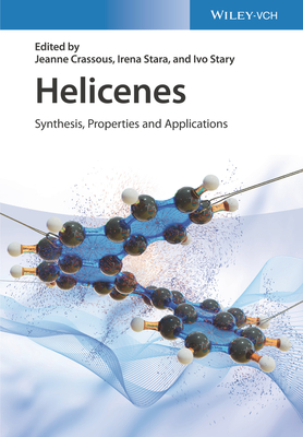 Helicenes: Synthesis, Properties, and Applications - Crassous, Jeanne (Editor), and Stara, Irena G. (Editor), and Stary, Ivo (Editor)