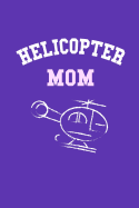 Helicopter Mom: Notebook or Journal for a Mother, 150 Page Lined Blank Journal Notebook for Journaling, Notes, Ideas, and Thoughts.