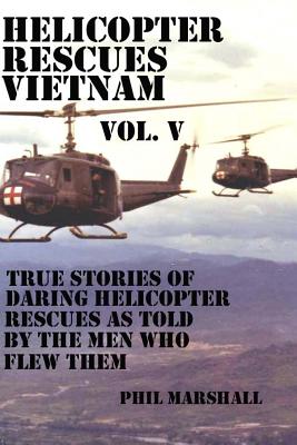 Helicopter Rescues Vietnam Volume V - Marshall, Phil