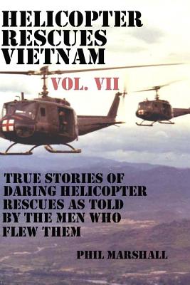 Helicopter Rescues Vietnam Volume VII - Marshall, Phil