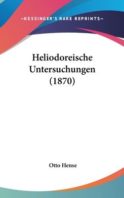 Heliodoreische Untersuchungen (1870) - Hense, Otto