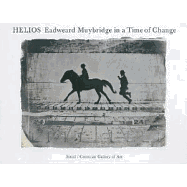 Helios: Eadweard Muybridge in a Time of Change