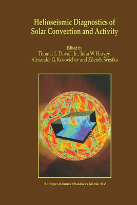 Helioseismic Diagnostics of Solar Convection and Activity - Svestka, Zdenek (Editor), and Kosovichev, Alexander G, and Harvey, John W (Editor)