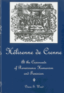 Helisenne de Crenne: At the Crossroads of Renaissance Humanism and Feminism - Wood, Diane