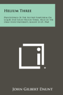Helium Three: Proceedings of the Second Symposium on Liquid and Solid Helium Three, Held at the Ohio State University, August 23-25,