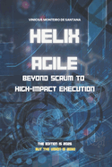 Helix Agile: Beyond Scrum to High-Impact Execution