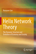 Helix Network Theory: The Dynamic  Structure  and Evolution  of  Economy  and  Society