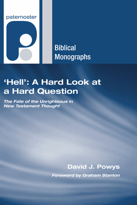 'Hell': A Hard Look at a Hard Question - Powys, David J, and Stanton, Graham N (Foreword by)