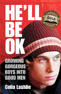 He'll Be Ok: Growing Gorgeous Boys Into Good Men