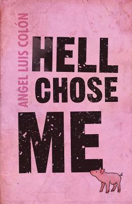 Hell Chose Me - Colon, Angel Luis