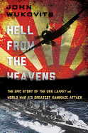 Hell from the Heavens: The Epic Story of the USS Laffey and World War II's Greatest Kamikaze Attack