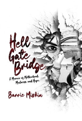 Hell Gate Bridge: A Memoir - Miskin, Barrie