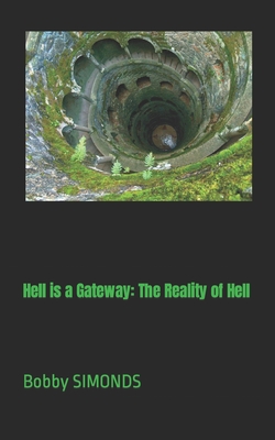 Hell is a Gateway: The Reality of Hell - Simonds, Bobby