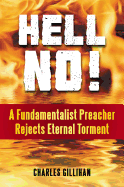 Hell No!: A Fundamentalist Preacher Rejects Eternal Torment