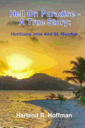 Hell on Paradise - A True Story: Hurricane Irma and St. Maarten