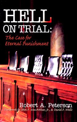 Hell on Trial: The Case for Eternal Punishment - Peterson, Robert A