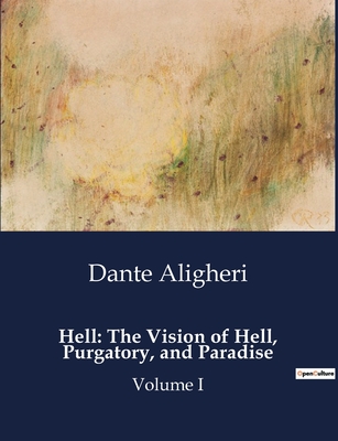 Hell: The Vision of Hell, Purgatory, and Paradise: Volume I - Aligheri, Dante