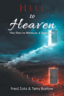 Hell to Heaven: Our Days in Morocco: a True Story - Zola, Fred, and Barlow, Terry