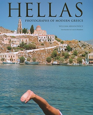 Hellas: Photographs of Modern Greece - Abranowicz, William (Photographer), and de Bernieres, Louis (Introduction by)