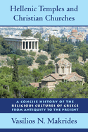 Hellenic Temples and Christian Churches: A Concise History of the Religious Cultures of Greece from Antiquity to the Present