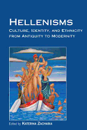 Hellenisms: Culture, Identity, and Ethnicity from Antiquity to Modernity