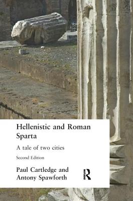 Hellenistic and Roman Sparta - Cartledge, Paul, and Spawforth, Antony