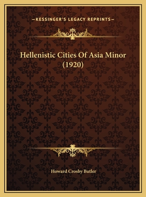 Hellenistic Cities of Asia Minor (1920) - Butler, Howard Crosby (Editor)