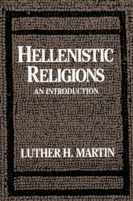 Hellenistic Religions: An Introduction - Martin, Luther H