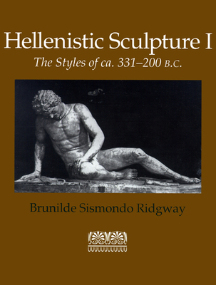 Hellenistic Sculpture v. 1; Styles of ca. 331-200 B.C. - Ridgway, Brunilde Sismondo, and Puma, Richard Daniel De (Series edited by), and Rosenmeyer, Patricia A. (Series edited by)