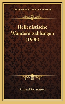 Hellenistische Wundererzahlungen (1906) - Reitzenstein, Richard