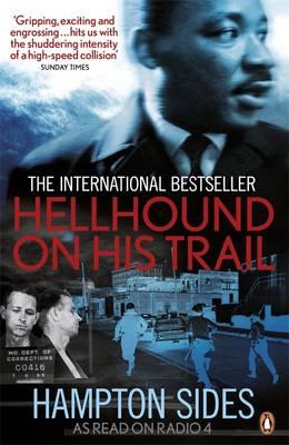 Hellhound on his Trail: The Stalking of Martin Luther King, Jr. and the International Hunt for His Assassin - Sides, Hampton