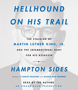 Hellhound on His Trail: The Stalking of Martin Luther King, Jr. and the International Hunt for His Assassin