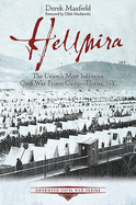 Hellmira: The Union's Most Infamous Civil War Prison Camp - Elmira, NY