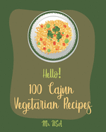 Hello! 100 Cajun Vegetarian Recipes: Best Cajun Vegetarian Cookbook Ever For Beginners [Best Cajun Cookbook, Cajun Vegan Cookbook, Cajun Seafood Cookbook, Healthy Cajun Cookbook] [Book 1]
