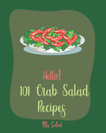 Hello! 101 Crab Salad Recipes: Best Crab Salad Cookbook Ever For Beginners [Book 1]