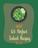 Hello! 123 Kosher Salad Recipes: Best Kosher Salad Cookbook Ever For Beginners [Book 1]