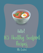 Hello! 165 Healthy Seafood Recipes: Best Healthy Seafood Cookbook Ever For Beginners [Book 1]