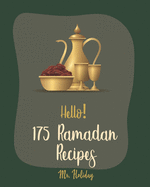 Hello! 175 Ramadan Recipes: Best Ramadan Cookbook Ever For Beginners [Turkish Cookbook, Summer Salads Cookbook, Cauliflower Rice Recipes, Rice Pudding Recipe, Homemade Salad Dressing Recipes] [Book 1]