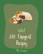 Hello! 200 Copycat Recipes: Best Copycat Cookbook Ever For Beginners [Restaurant Copycat Cookbook, Japanese Soup Cookbook, Quinoa Salad Cookbook, Tomato Soup Recipe, Cucumber Salad Recipe] [Book 1]