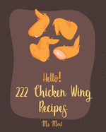 Hello! 222 Chicken Wing Recipes: Best Chicken Wing Cookbook Ever For Beginners [Book 1]