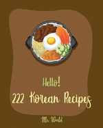 Hello! 222 Korean Recipes: Best Korean Cookbook Ever For Beginners [Book 1]