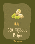 Hello! 350 Pistachio Recipes: Best Pistachio Cookbook Ever For Beginners [Book 1]
