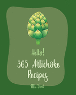 Hello! 365 Artichoke Recipes: Best Artichoke Cookbook Ever For Beginners [Book 1]
