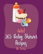 Hello! 365 Baby Shower Recipes: Best Baby Shower Cookbook Ever For Beginners [Grilled Cheese Cookbook, Cake Roll Recipe, Pound Cake Recipes, Banana Cake Recipe, Chiffon Cake Cookbooks] [Book 1]