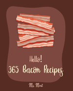 Hello! 365 Bacon Recipes: Best Bacon Cookbook Ever For Beginners [Book 1]