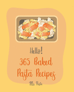 Hello! 365 Baked Pasta Recipes: Best Baked Pasta Cookbook Ever For Beginners [Book 1]