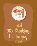 Hello! 365 Breakfast Egg Recipes: Best Breakfast Egg Cookbook Ever For Beginners [Book 1]