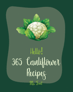 Hello! 365 Cauliflower Recipes: Best Cauliflower Cookbook Ever For Beginners [Book 1]