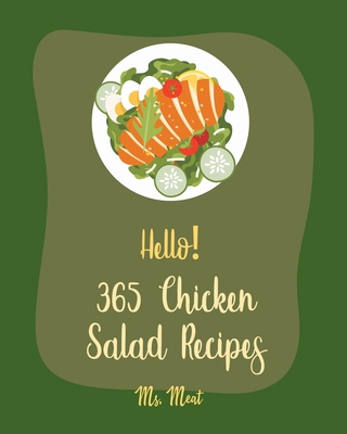 Hello! 365 Chicken Salad Recipes: Best Chicken Salad Cookbook Ever For Beginners [Book 1] - MS Meat